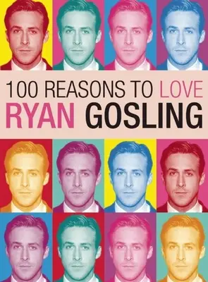 100 dôvodov, prečo milovať Ryana Goslinga - 100 Reasons to Love Ryan Gosling