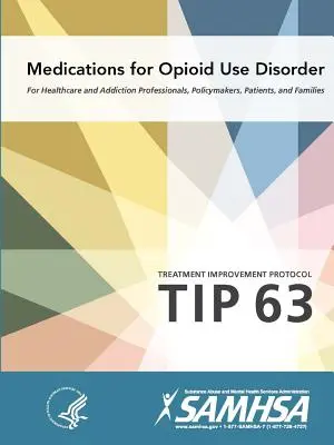 Lieky na liečbu porúch spôsobených užívaním opiátov - Protokol o zlepšení liečby (Tip 63) - Medications for Opioid Use Disorder - Treatment Improvement Protocol (Tip 63)