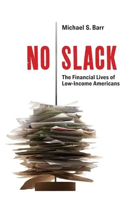 Žiadne otáľanie: Finančný život Američanov s nízkymi príjmami - No Slack: The Financial Lives of Low-Income Americans