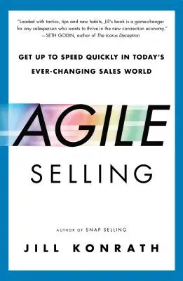 Agilný predaj: Rýchle zrýchlenie v dnešnom neustále sa meniacom svete predaja - Agile Selling: Get Up to Speed Quickly in Today's Ever-Changing Sales World