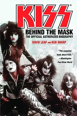 Kiss: Behind the Mask - Oficiálna autorizovaná biografia - Kiss: Behind the Mask - Official Authorized Biogrphy