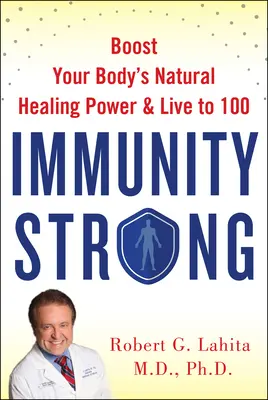 Silná imunita: Zvýšte svoju prirodzenú liečivú silu a dožite sa 100 rokov - Immunity Strong: Boost Your Natural Healing Power and Live to 100