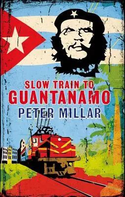 Pomalý vlak do Guantánama: Železničná odysea po Kube v posledných dňoch vlády Castrovcov - Slow Train to Guantanamo: A Rail Odyssey Through Cuba in the Last Days of the Castros