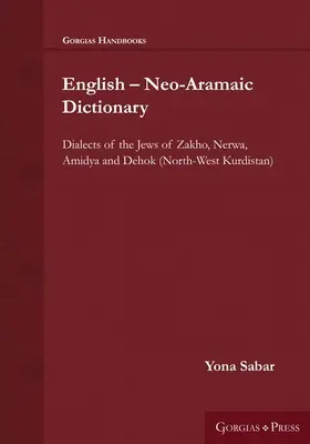 Anglicko - novoaramejský slovník: (severozápadný Kurdistan): Dialógy židov Zakho, Nerwa, Amidya a Dehok (severozápadný Kurdistan) - English - Neo-Aramaic Dictionary: Dialects of the Jews of Zakho, Nerwa, Amidya and Dehok (North-West Kurdistan)