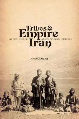 Kmene a ríša na okraji Iránu 19. storočia - Tribes & Empire on the Margins of Nineteenth-Century Iran