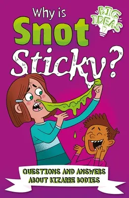 Prečo sú soplíky lepkavé? Otázky a odpovede o bizarných telesách - Why Is Snot Sticky?: Questions and Answers about Bizarre Bodies