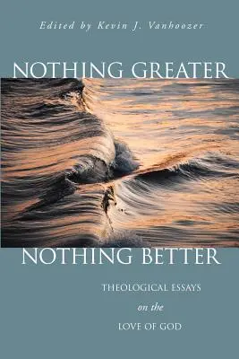 Nič väčšie, nič lepšie: Teologické eseje o Božej láske - Nothing Greater, Nothing Better: Theological Essays on the Love of God