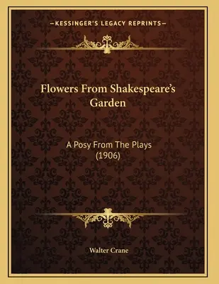 Kvety zo Shakespearovej záhrady: A Posy From The Plays (1906) - Flowers From Shakespeare's Garden: A Posy From The Plays (1906)