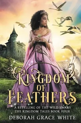 Kráľovstvo peria: Kráľovstvo divokých labutí - Kingdom of Feathers: A Retelling of Kingdom of The Wild Swans