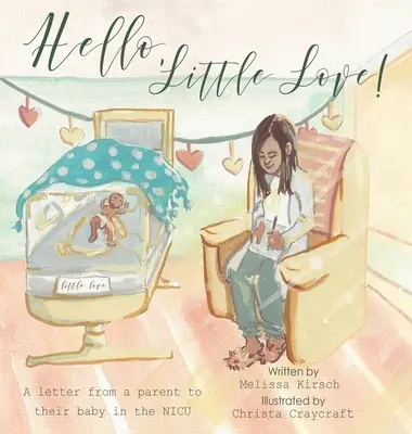 Ahoj, malá láska! List rodiča svojmu dieťaťu v nemocnici Nicu - Hello, Little Love!: A Letter from a Parent to Their Baby in the Nicu