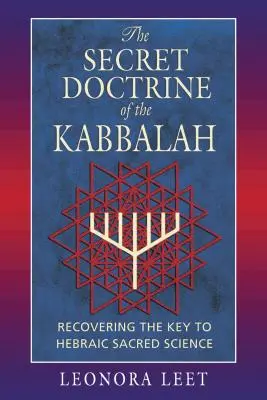 Tajné učenie kabaly: Kľúč k hebrejskej posvätnej vede - The Secret Doctrine of the Kabbalah: Recovering the Key to Hebraic Sacred Science