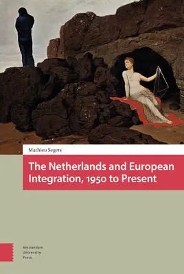 Holandsko a európska integrácia od roku 1950 po súčasnosť - The Netherlands and European Integration, 1950 to Present
