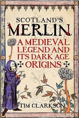 Škótsky Merlin: Stredoveká legenda a jej pôvod v dobe temna - Scotland's Merlin: A Medieval Legend and Its Dark Age Origins