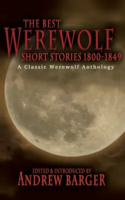 Najlepšie vlkolačie poviedky 1800-1849: Vlkodlačia klasika: antológia vlkodlakov - The Best Werewolf Short Stories 1800-1849: A Classic Werewolf Anthology