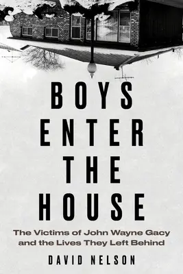 Chlapci vstupujú do domu: Obete Johna Waynea Gacyho a životy, ktoré po sebe zanechali - Boys Enter the House: The Victims of John Wayne Gacy and the Lives They Left Behind