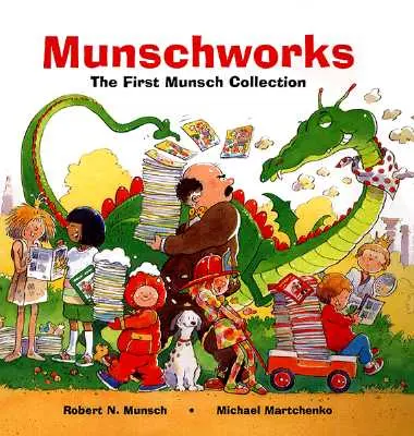 Munschworks: Prvá zbierka Munschovcov - Munschworks: The First Munsch Collection