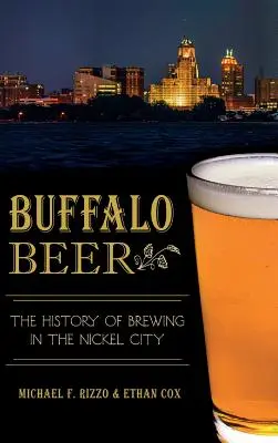 Buffalo Beer: História pivovarníctva v meste niklu - Buffalo Beer: The History of Brewing in the Nickel City