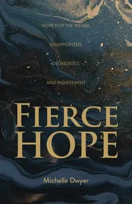 Prudká nádej: Nádej pre unavených, sklamaných, zničených a ľahostajných - Fierce Hope: Hope for the Weary, Disappointed, Devastated, and Indifferent