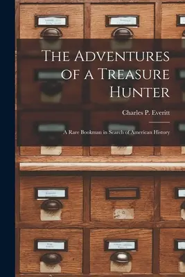Dobrodružstvá lovca pokladov; vzácny knihobežník pri hľadaní americkej histórie - The Adventures of a Treasure Hunter; a Rare Bookman in Search of American History