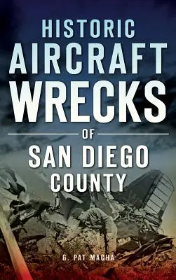 Historické vraky lietadiel v okrese San Diego - Historic Aircraft Wrecks of San Diego County