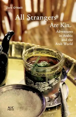 Všetci cudzinci sú príbuzní: Dobrodružstvá v arabčine a arabskom svete - All Strangers Are Kin: Adventures in Arabic and the Arab World