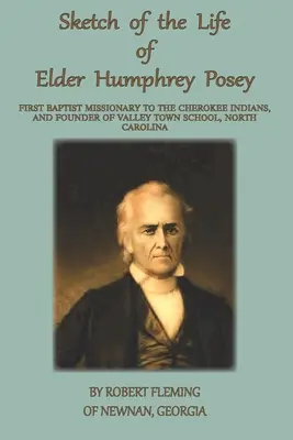 Náčrt života staršieho Humphreyho Poseyho: Prvý baptistický misionár u Indiánov z kmeňa Cherokee - A Sketch of the LIfe of Elder Humphrey Posey: First Baptist Missionary to the Cherokee Indians