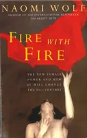 Oheň ohňom - Nová ženská moc a ako zmení dvadsiate prvé storočie - Fire with Fire - New Female Power and How It Will Change the Twenty-First Century