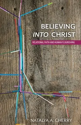 Veriť v Krista: Vzťahová viera a ľudský rozkvet - Believing Into Christ: Relational Faith and Human Flourishing