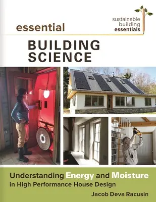Základné stavebné vedy: Pochopenie energie a vlhkosti pri navrhovaní vysoko výkonných domov - Essential Building Science: Understanding Energy and Moisture in High Performance House Design