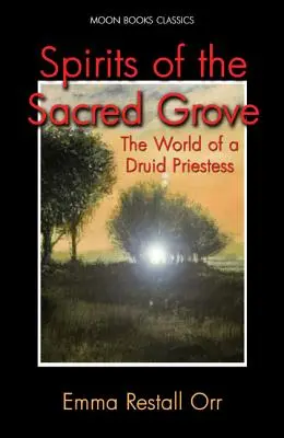 Duchovia posvätného hája: Svet druidskej kňažky - Spirits of the Sacred Grove: The World of a Druid Priestess