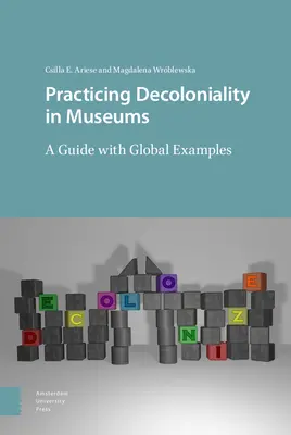 Praktizovanie dekoloniálnosti v múzeách: Príručka so svetovými príkladmi - Practicing Decoloniality in Museums: A Guide with Global Examples