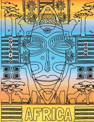 Afrika Omaľovánky: Africké maľovanky zvierat a afrických krajiniek - Africa Coloring Book: African Coloring Book of Animals and Landscapes of Africa