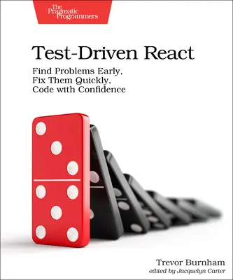 Test-Driven React: Včasné nájdenie problémov, ich rýchla oprava a sebavedomé kódovanie - Test-Driven React: Find Problems Early, Fix Them Quickly, Code with Confidence