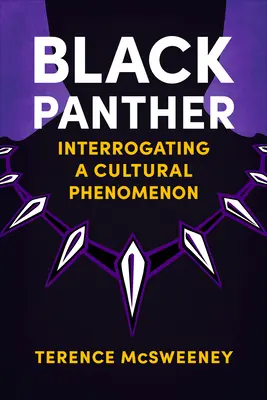 Čierny panter: Interrogating a Cultural Phenomenon - Black Panther: Interrogating a Cultural Phenomenon