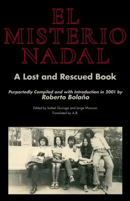 El Misterio Nadal: Stratená a zachránená kniha, ktorú údajne zostavil a úvodom doplnil Roberto Bolao v roku 2001 - El Misterio Nadal: A Lost and Rescued Book Purportedly Compiled and with Introduction in 2001 by Roberto Bolao