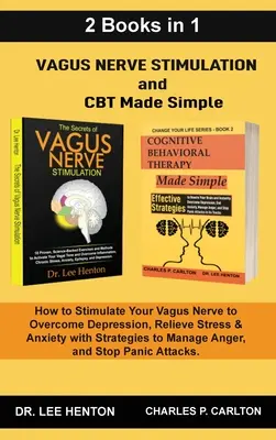 Vagus Nerv Stimulation and CBT Made Simple (2 knihy v 1): Ako stimulovať bludný nerv, aby ste prekonali depresiu, zmiernili stres a úzkosť pomocou St - Vagus Nerve Stimulation and CBT Made Simple (2 Books in 1): How to Stimulate Your Vagus Nerve to Overcome Depression, Relieve Stress & Anxiety with St