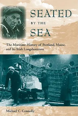 Sedieť pri mori: Námorná história Portlandu v štáte Maine a jeho írskych lodníkov - Seated by the Sea: The Maritime History of Portland, Maine, and Its Irish Longshoremen