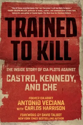 Vycvičený na zabíjanie: Príbeh o sprisahaní CIA proti Castrovi, Kennedymu a Che - Trained to Kill: The Inside Story of CIA Plots Against Castro, Kennedy, and Che