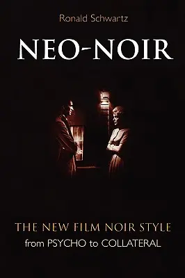 Neo-Noir: Nový štýl filmu noir od Psycha po Collateral - Neo-Noir: The New Film Noir Style from Psycho to Collateral