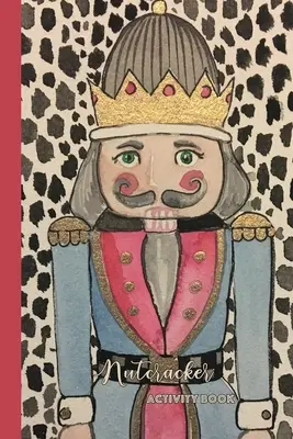 Nutcracker Activity Book: Zábavná kniha zábavných hier a aktivít pre vášho baletného tanečníka alebo fanúšika Luskáčika - Nutcracker Activity Book: Fun Book of Entertaining Games and Activities for Your Ballet Dancer or Nutcracker Fan