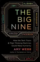 Veľká deviatka - Ako môžu technickí titáni a ich mysliace stroje zdeformovať ľudstvo - The Big Nine - How the Tech Titans and Their Thinking Machines Could Warp Humanity