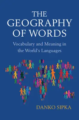 Geografia slov - slovná zásoba a významy v jazykoch sveta (Sipka Danko (Arizona State University)) - Geography of Words - Vocabulary and Meaning in the World's Languages (Sipka Danko (Arizona State University))