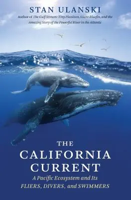 Kalifornský prúd: Tichomorský ekosystém a jeho letci, potápači a plavci - The California Current: A Pacific Ecosystem and Its Fliers, Divers, and Swimmers