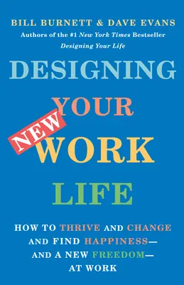 Navrhnite si nový pracovný život: Ako prosperovať, zmeniť sa a nájsť šťastie - a novú slobodu - v práci - Designing Your New Work Life: How to Thrive and Change and Find Happiness--And a New Freedom--At Work