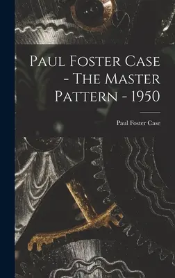 Paul Foster Case - Majstrovský vzor - 1950 - Paul Foster Case - The Master Pattern - 1950
