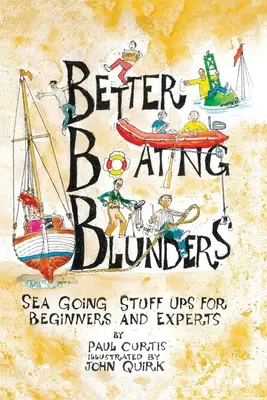 Lepšie lodné omyly: Námorné prešľapy pre začiatočníkov a expertov - Better Boating Blunders: Sea Going Stuff Ups for Beginners and Experts