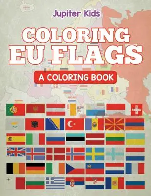 Vlajky EÚ na vyfarbovanie (Kniha na vyfarbovanie) - Coloring EU Flags (A Coloring Book)