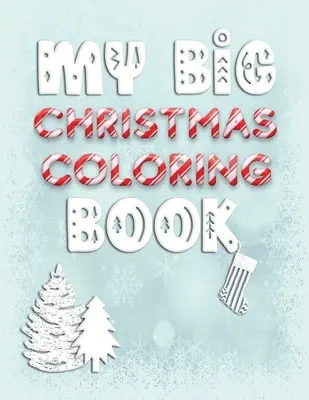 Moja veľká vianočná maľovanka: Sviatočná kniha aktivít na vyfarbovanie pre batoľatá a deti od 1 do 3 rokov s písmenami číslami tvarmi a farbami - My Big Christmas Coloring Book: Holiday Activity Color Workbook for Toddlers & Children Ages 1-3 featuring Letters Numbers Shapes and Colors