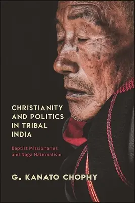 Kresťanstvo a politika v kmeňovej Indii: Baptistickí misionári a nacionalizmus Nágovcov - Christianity and Politics in Tribal India: Baptist Missionaries and Naga Nationalism