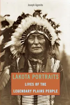 Portréty Lakotov: Prvé vydanie: Životy legendárnych ľudí z plání - Lakota Portraits: Lives Of The Legendary Plains People, First Edition